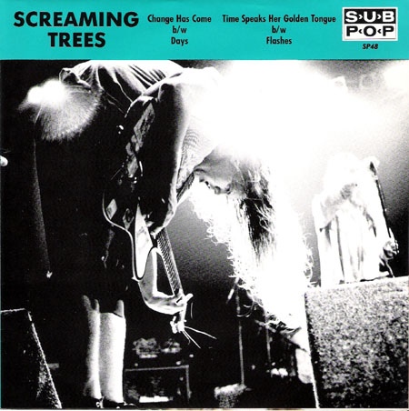 Screaming Trees /  Change Has Come b/w Days / Time Speaks Her Golden Tongue b/w Flashes