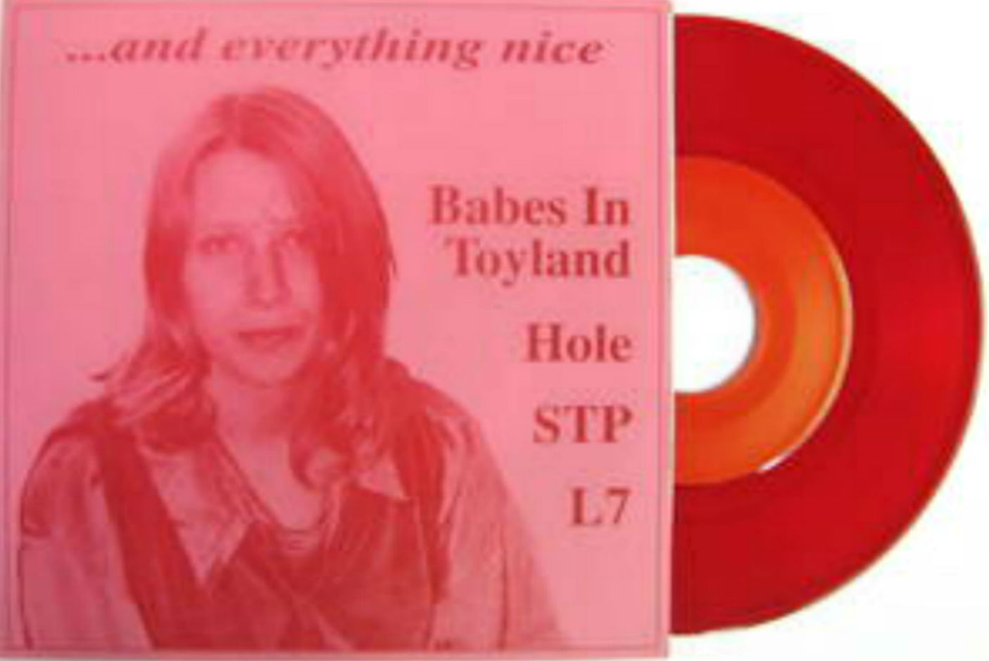 Babes In Toyland/Hole/STP/L7 / …And Everything Nice