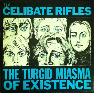 Celibate Rifles / Turgid Miasma Of Existence