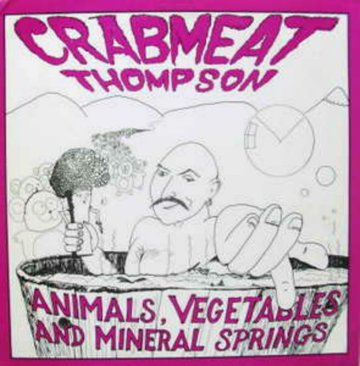 Crabmeat Thompson / Animals, Vegetables And Mineral Springs
