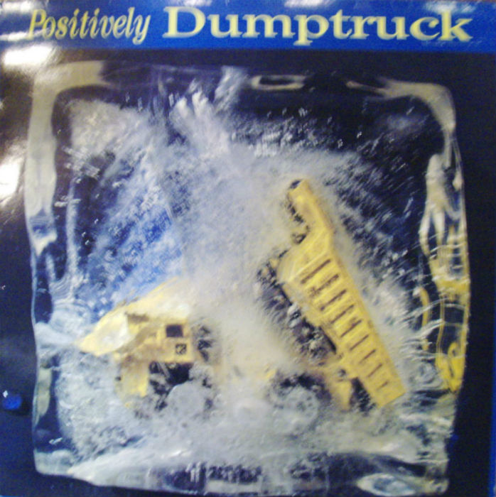 Dumptruck / Positively Dumptruck