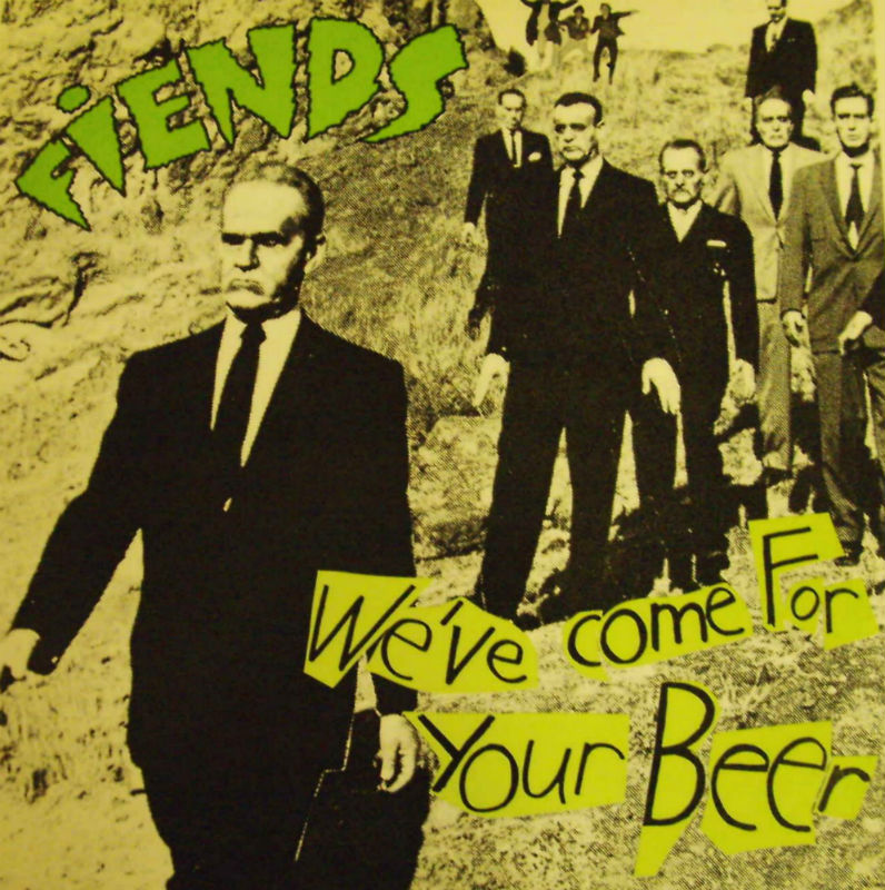 Fiends / We've Come For Your Beer