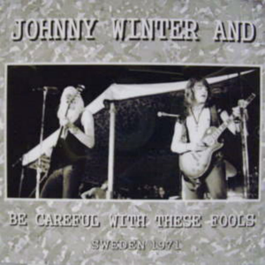 Johnny Winter / Be Careful With These Fools