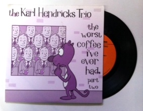 Karl Hendricks Trio / The Worst Coffee I've Ever Had, Part Two