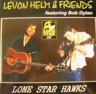 Levon Helm And Friends Feat. Bob Dylan / Lone Star Hawks