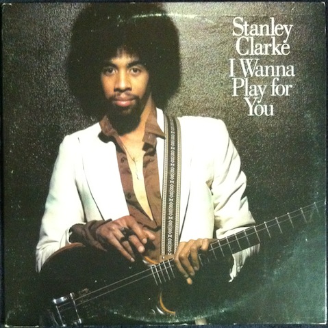 Stanley Clarke / I Wanna Play For You