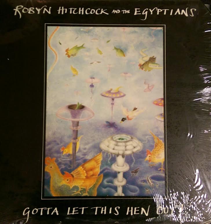 Robyn Hitchcock and the Egyptians / Gotta Let This Hen Out!