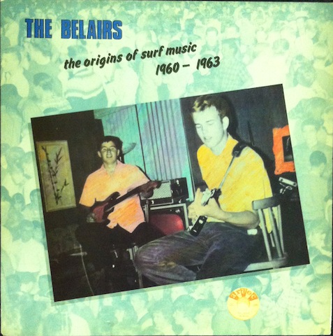 Belairs / Origins Of Surf Music 1960-1963